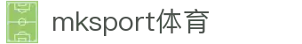 中国区|mksport体育|股份有限公司